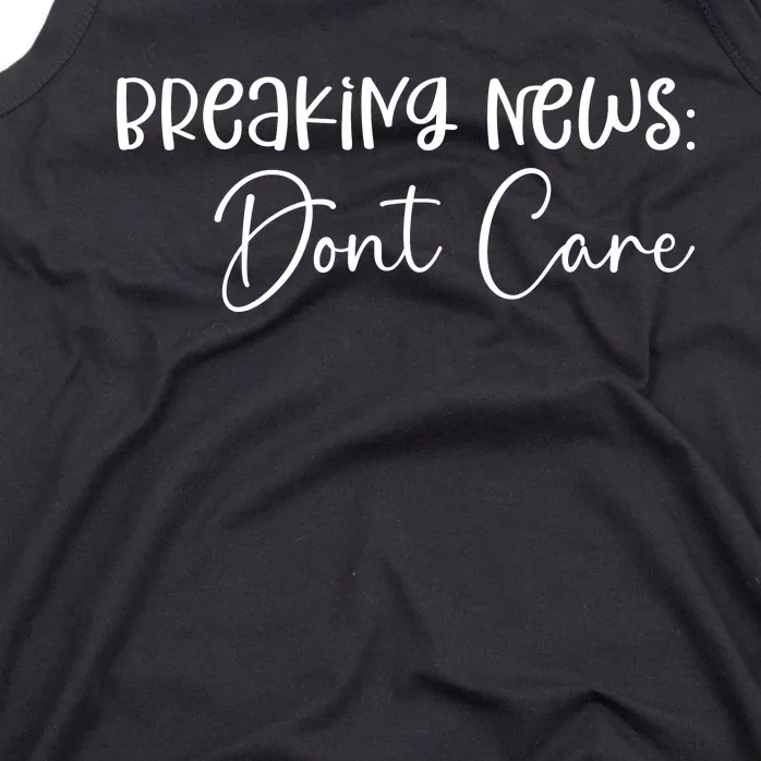 Breaking News Dont Care Svg Funny Tank Top