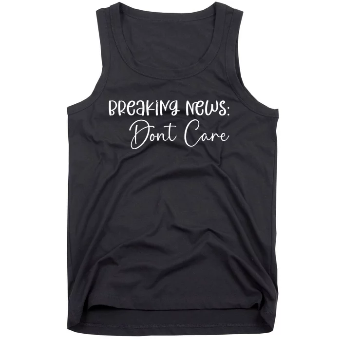 Breaking News Dont Care Svg Funny Tank Top