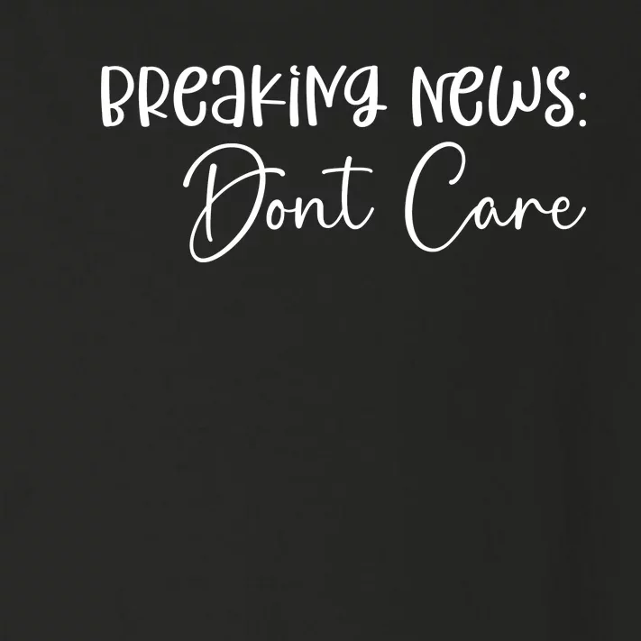 Breaking News Dont Care Svg Funny Toddler Long Sleeve Shirt