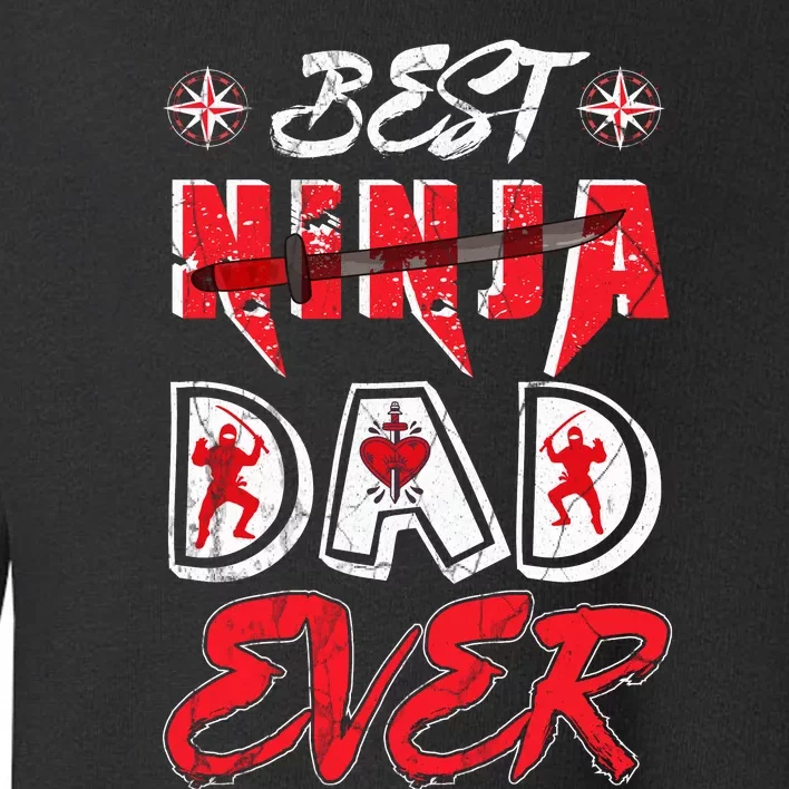 Best Ninja Dad Ever Funny Dad T Toddler Sweatshirt