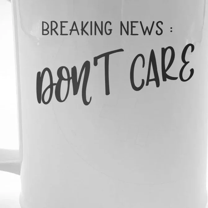 Breaking News Dont Care Funny Front & Back Beer Stein