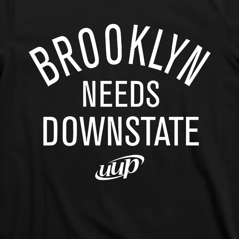 Brooklyn Needs Downstate Uup T-Shirt