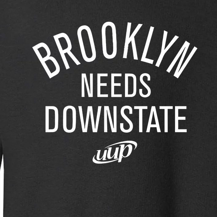 Brooklyn Needs Downstate Uup Toddler Sweatshirt