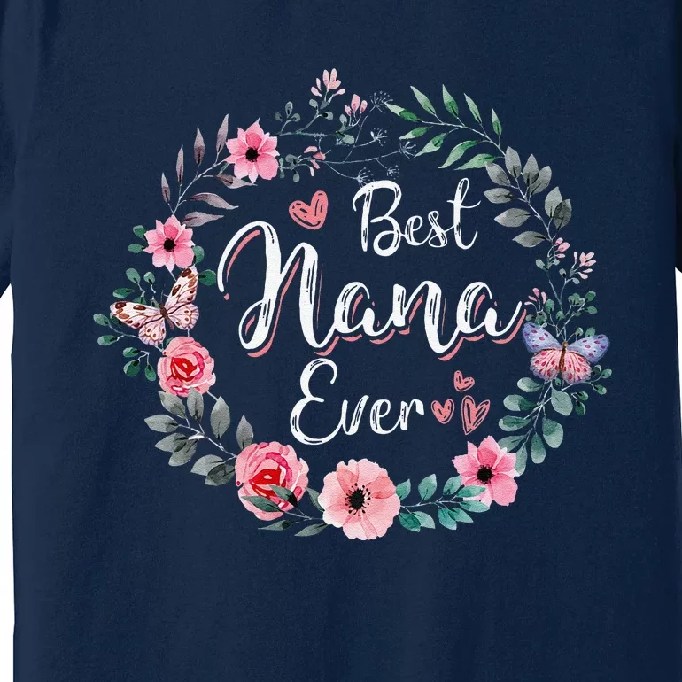 Best Nana Ever Mothers Day Mom Mimi Grandma Nana Idea Premium T-Shirt