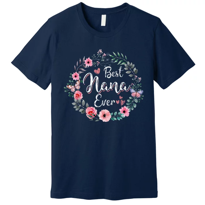 Best Nana Ever Mothers Day Mom Mimi Grandma Nana Idea Premium T-Shirt