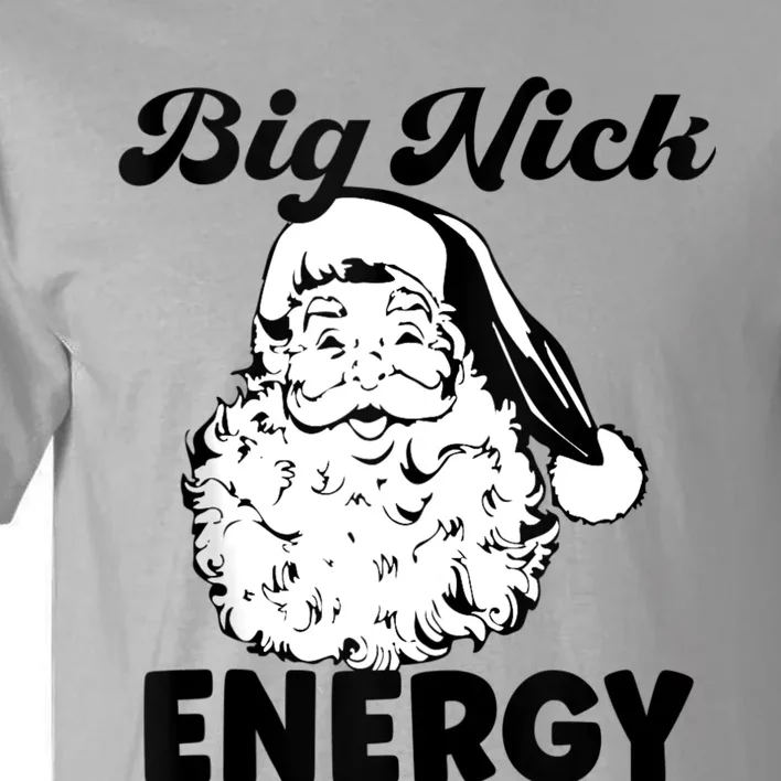 Big Nick Energy Shirt Santa Xmas Funny Christmas Tall T-Shirt