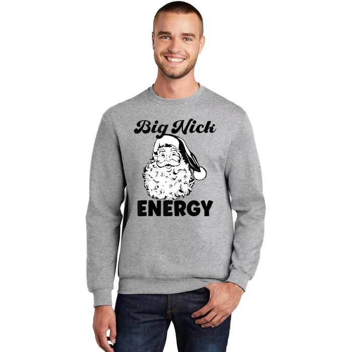 Big Nick Energy Shirt Santa Xmas Funny Christmas Tall Sweatshirt