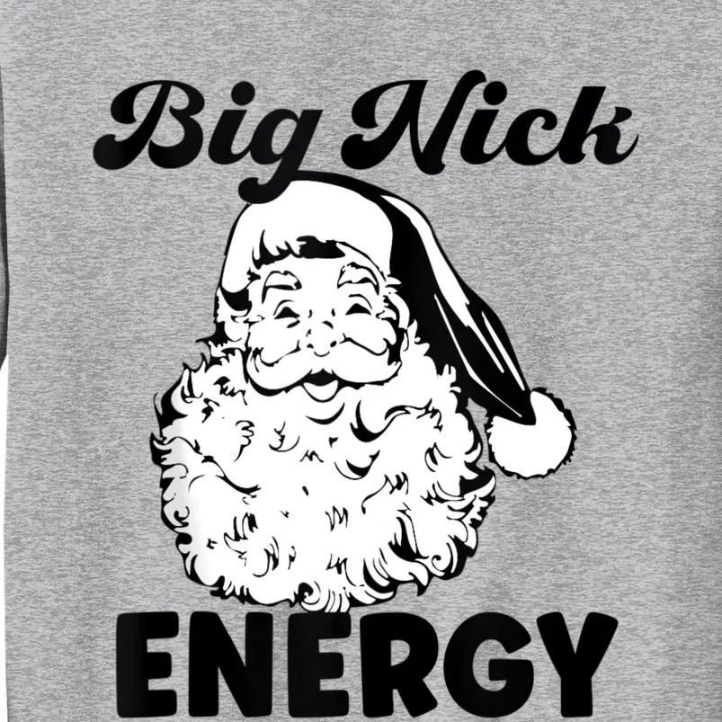 Big Nick Energy Shirt Santa Xmas Funny Christmas Tall Sweatshirt