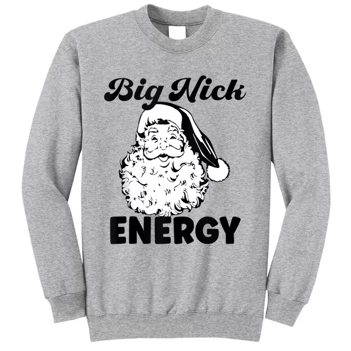 Big Nick Energy Shirt Santa Xmas Funny Christmas Tall Sweatshirt