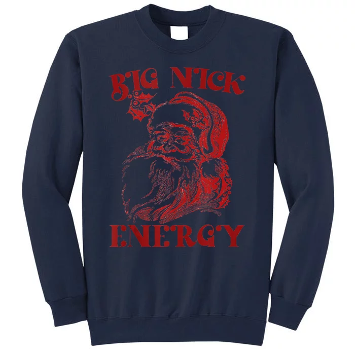 Big Nick Energy Funny Xmas Christmas Ugly Sweater Tall Sweatshirt