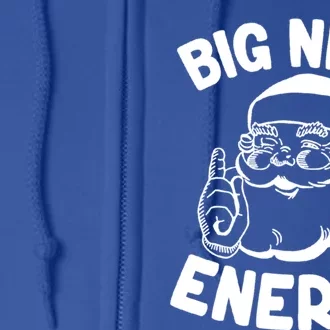 Big Nick Energy Funny Xmas Christmas Funny Gift Full Zip Hoodie