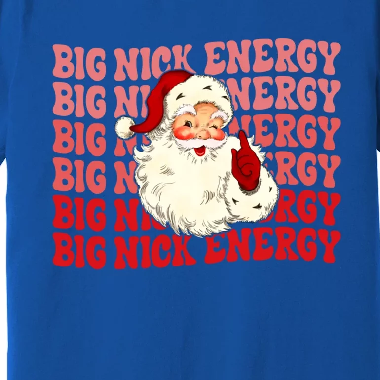 Big Nick Energy Holiday Xmas Christmas Santa Claus Outfit Great Gift Premium T-Shirt