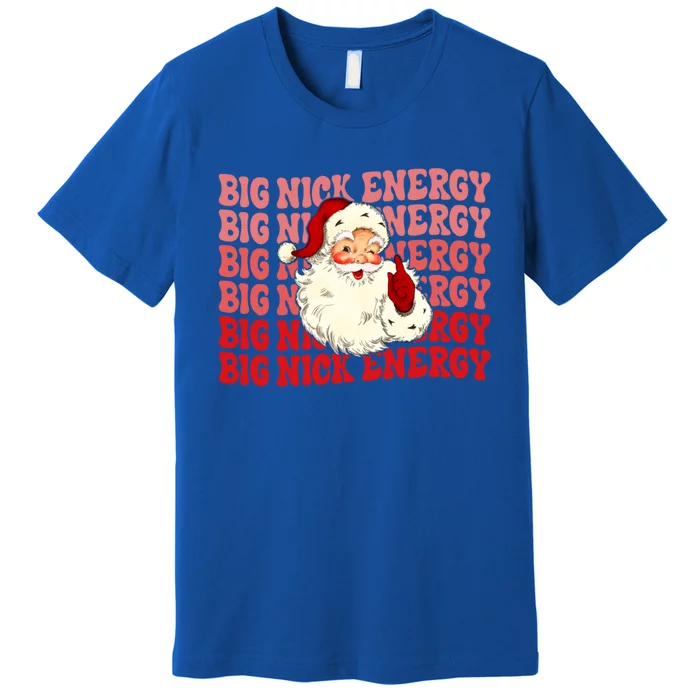 Big Nick Energy Holiday Xmas Christmas Santa Claus Outfit Great Gift Premium T-Shirt