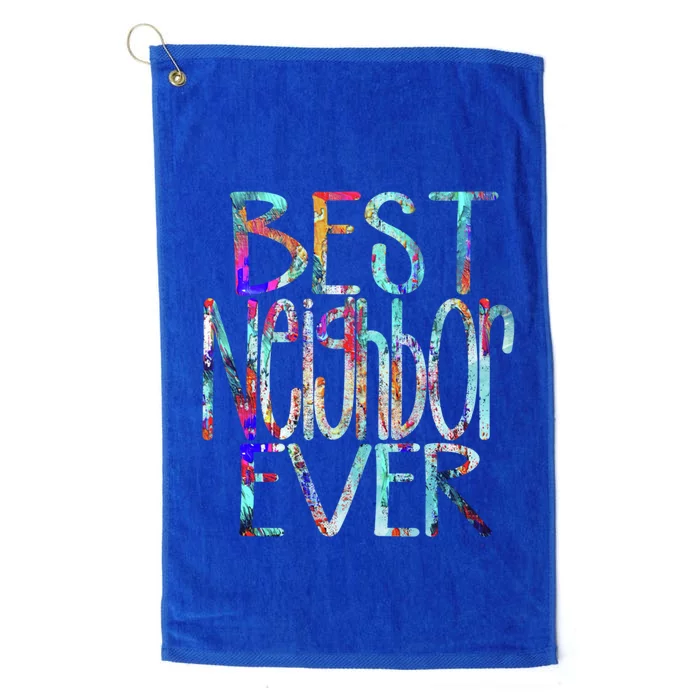 Best Neighbor Ever Colorful Neighbors Gift Platinum Collection Golf Towel