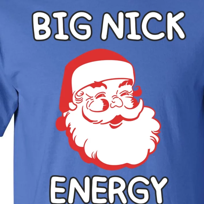 Big Nick Energy Santa Claus Funny Christmas Meaningful Gift Tall T-Shirt