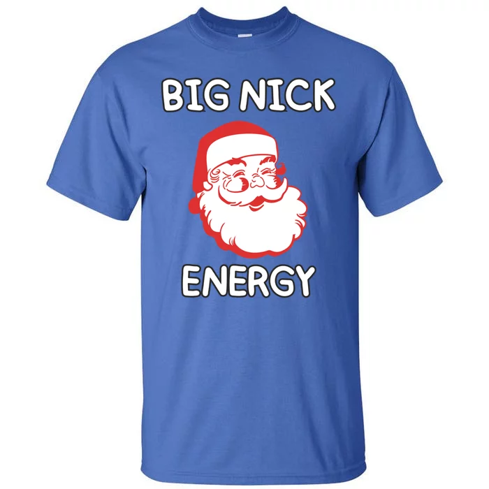 Big Nick Energy Santa Claus Funny Christmas Meaningful Gift Tall T-Shirt