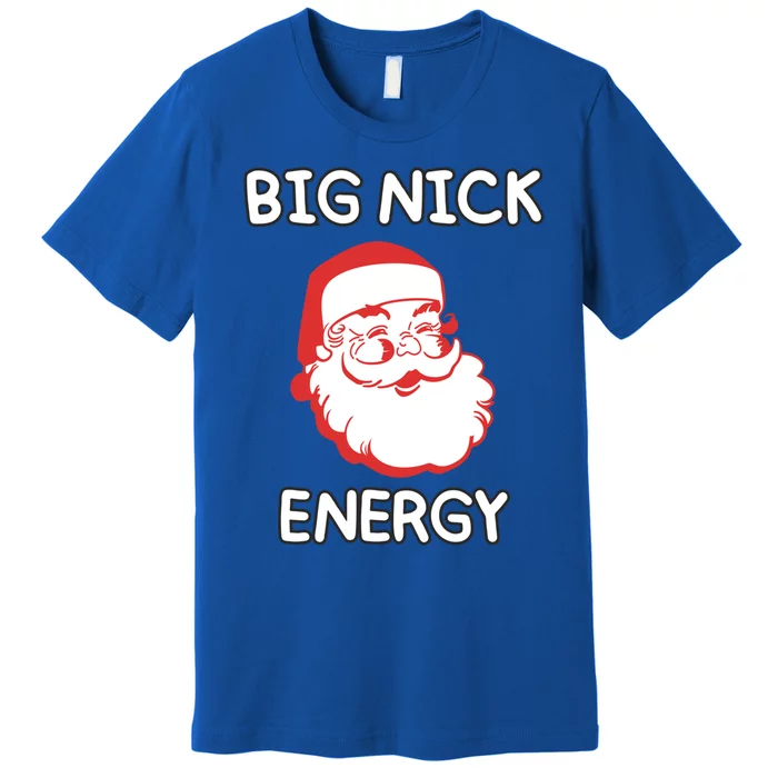 Big Nick Energy Santa Claus Funny Christmas Meaningful Gift Premium T-Shirt