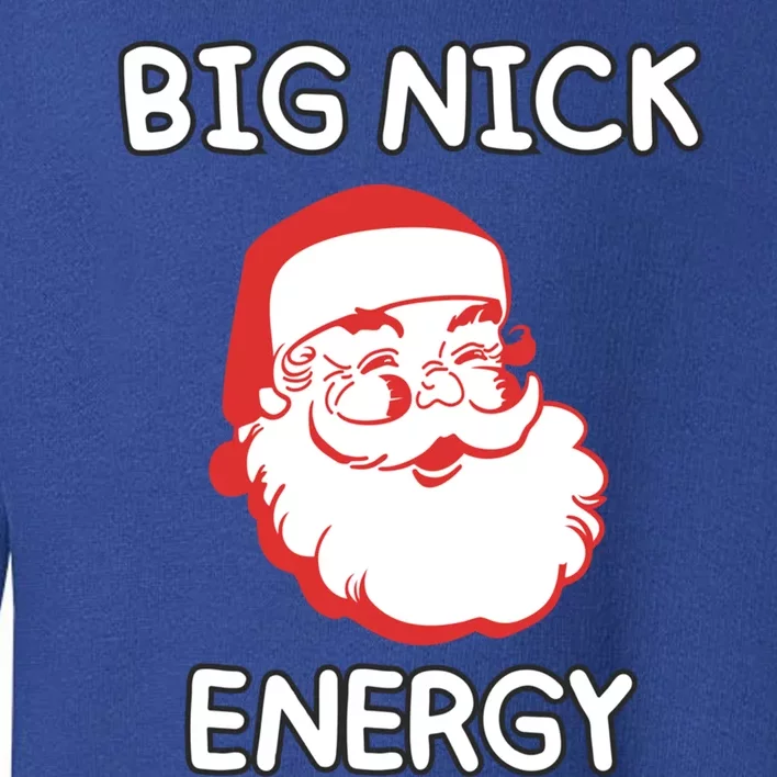 Big Nick Energy Santa Claus Funny Christmas Meaningful Gift Toddler Sweatshirt