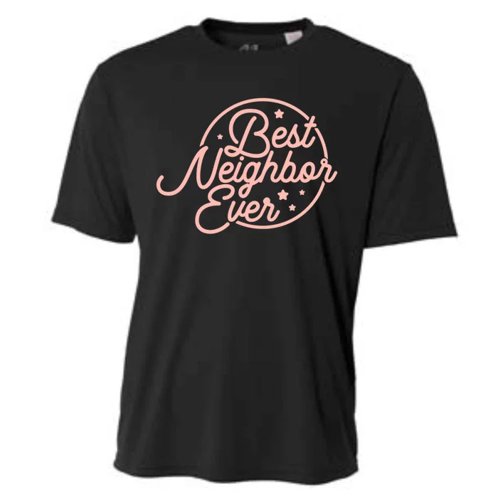 Best Neighbor Ever For A Friend In The Neighborhood Gift Great Gift Cooling Performance Crew T-Shirt