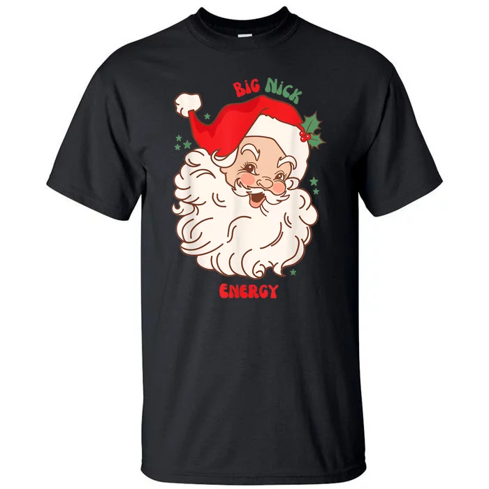 Big Nick Energy Shirt Santa Xmas Funny Christmas Tall T-Shirt