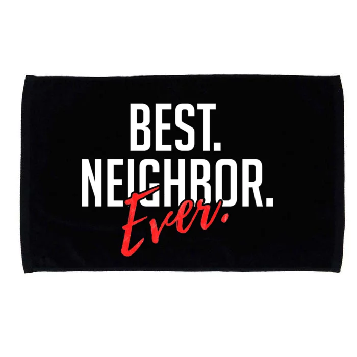 Best Neighbor Ever For A Friend In The Neighborhood Great Gift Microfiber Hand Towel