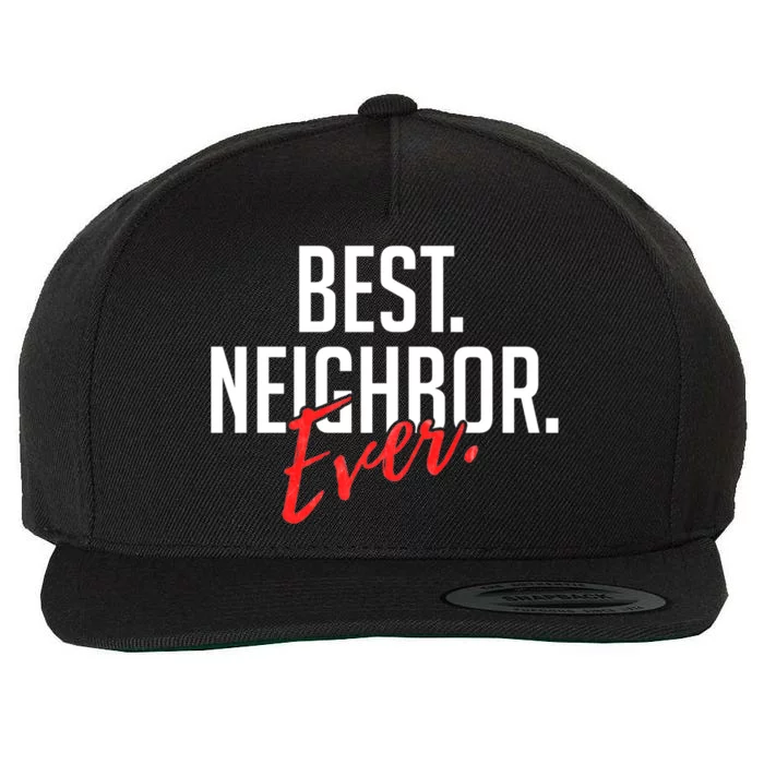 Best Neighbor Ever For A Friend In The Neighborhood Great Gift Wool Snapback Cap