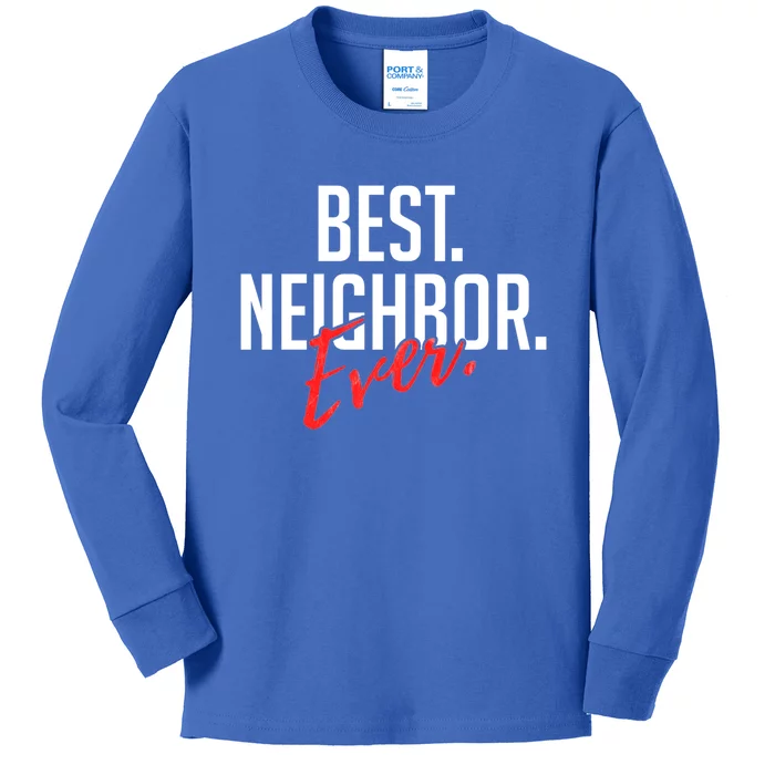 Best Neighbor Ever For A Friend In The Neighborhood Great Gift Kids Long Sleeve Shirt