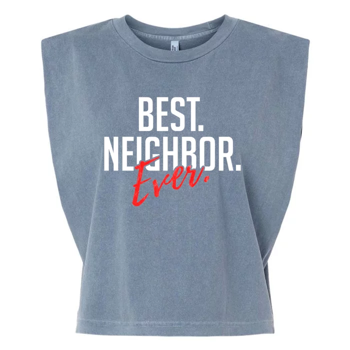 Best Neighbor Ever For A Friend In The Neighborhood Great Gift Garment-Dyed Women's Muscle Tee