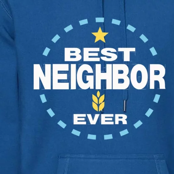 Best Neighbor Ever Friendship Thank You Gift Premium Hoodie