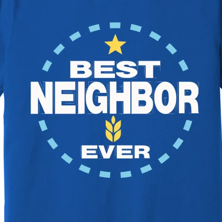 Best Neighbor Ever Friendship Thank You Gift Premium T-Shirt