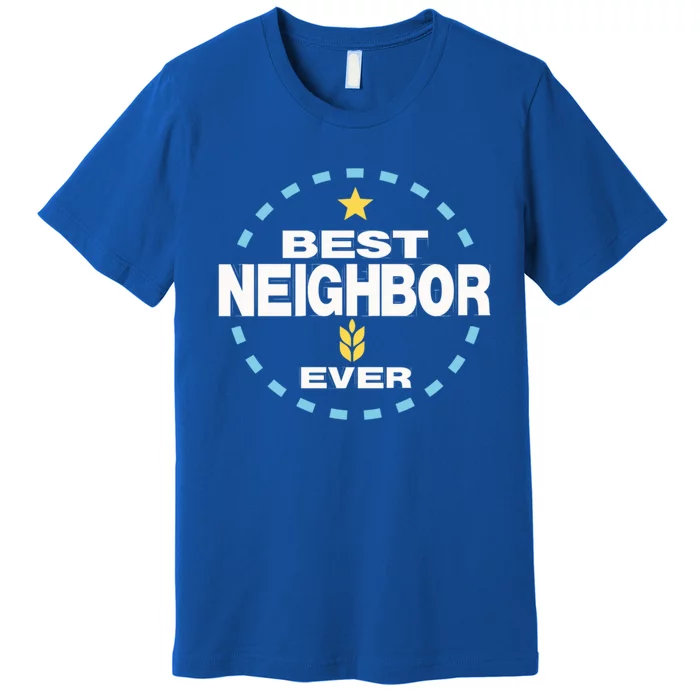 Best Neighbor Ever Friendship Thank You Gift Premium T-Shirt