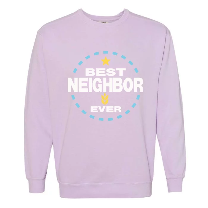 Best Neighbor Ever Friendship Thank You Gift Garment-Dyed Sweatshirt