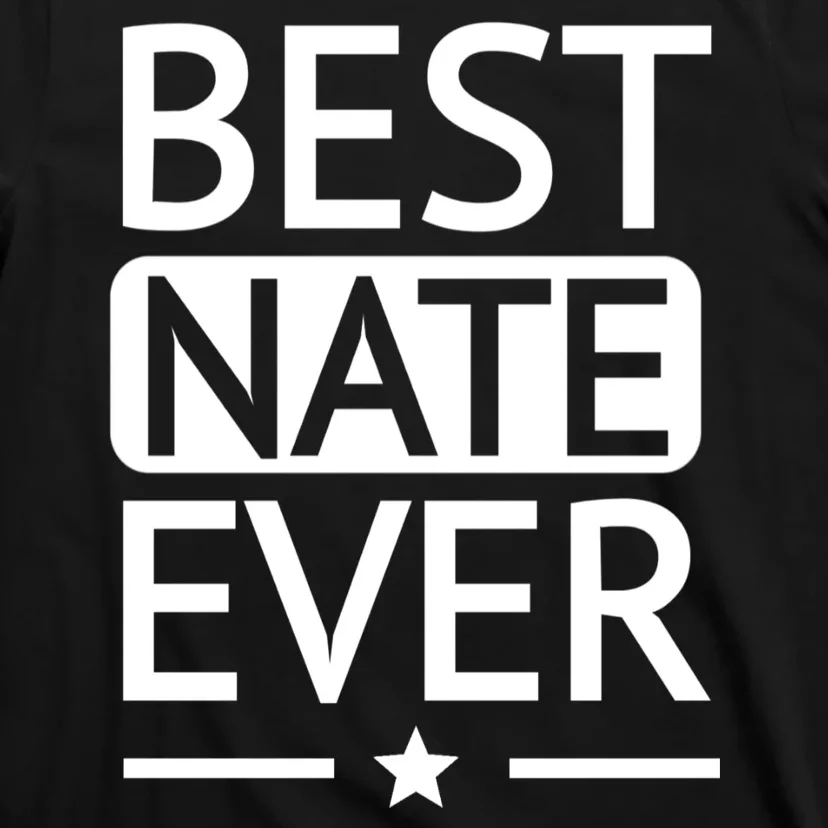 Best Nate Ever Shirt Funny Personalized Name Gift T-Shirt