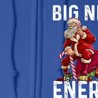 Big Nick Energy Santa Naughty Adult Humor Funny Christmas Gift Full Zip Hoodie