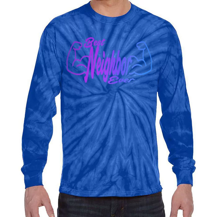 Best Neighbor Ever Funny Neighbors Cool Gift Tie-Dye Long Sleeve Shirt