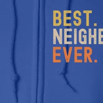 Best Neighbor Ever Funny Gift Moving Housewarming Gift Full Zip Hoodie