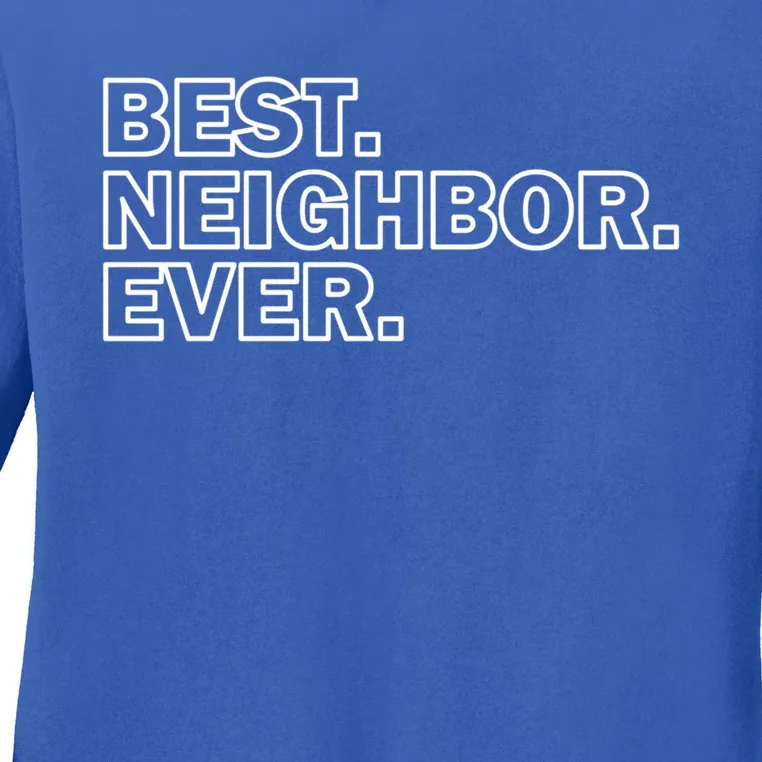 Best Neighbor Ever Neighborhood Community Gift Ladies Long Sleeve Shirt