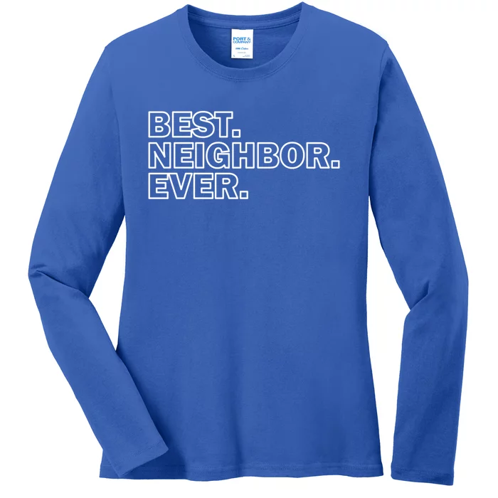 Best Neighbor Ever Neighborhood Community Gift Ladies Long Sleeve Shirt