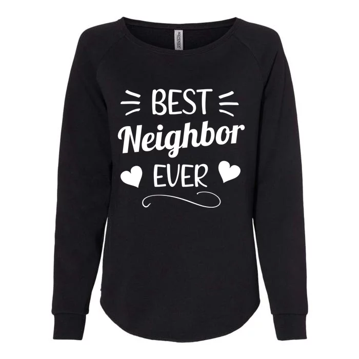 Best Neighbor Ever Neighbourhood Best Neighbor Cute Gift Womens California Wash Sweatshirt