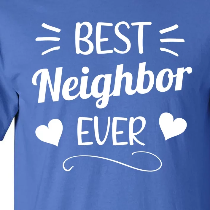 Best Neighbor Ever Neighbourhood Best Neighbor Cute Gift Tall T-Shirt