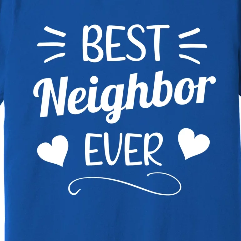 Best Neighbor Ever Neighbourhood Best Neighbor Cute Gift Premium T-Shirt