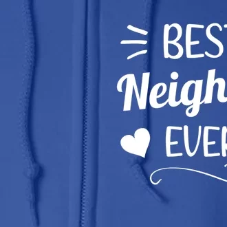 Best Neighbor Ever Neighbourhood Best Neighbor Cute Gift Full Zip Hoodie