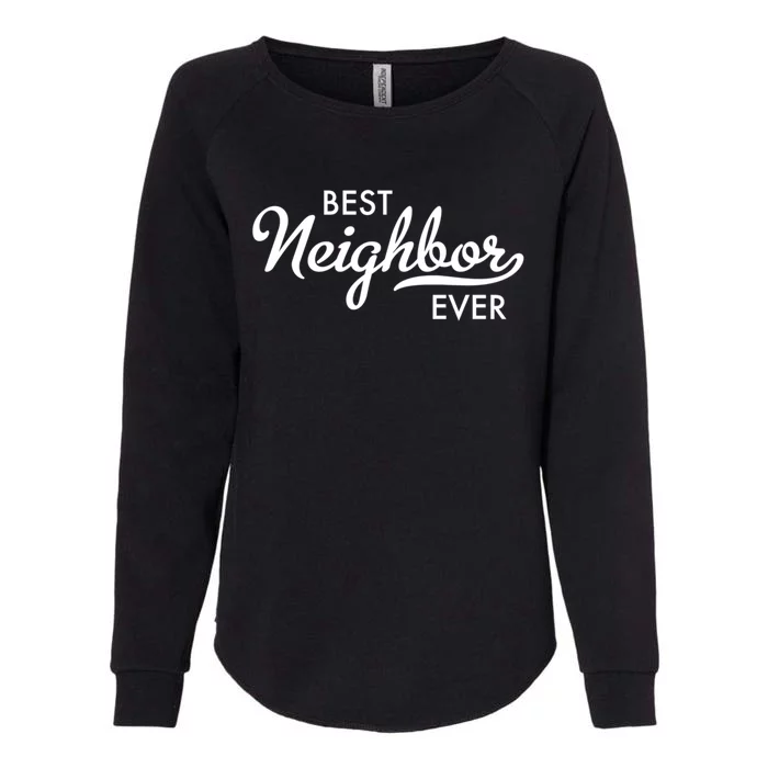 Best Neighbor Ever Gift Womens California Wash Sweatshirt