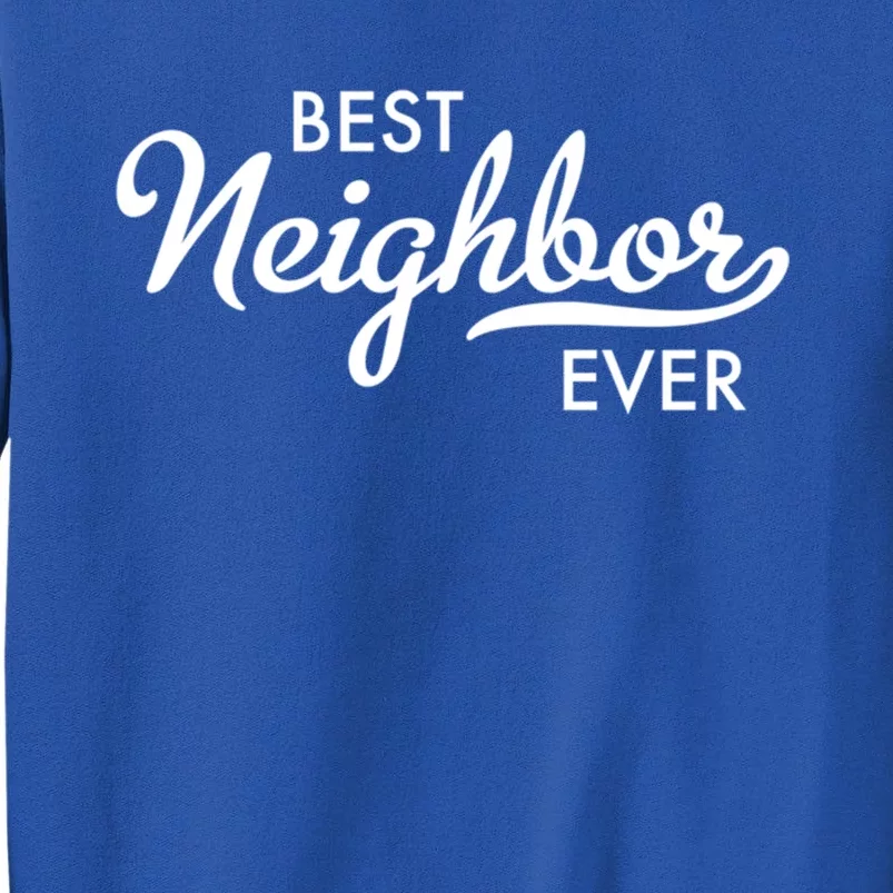 Best Neighbor Ever Gift Tall Sweatshirt