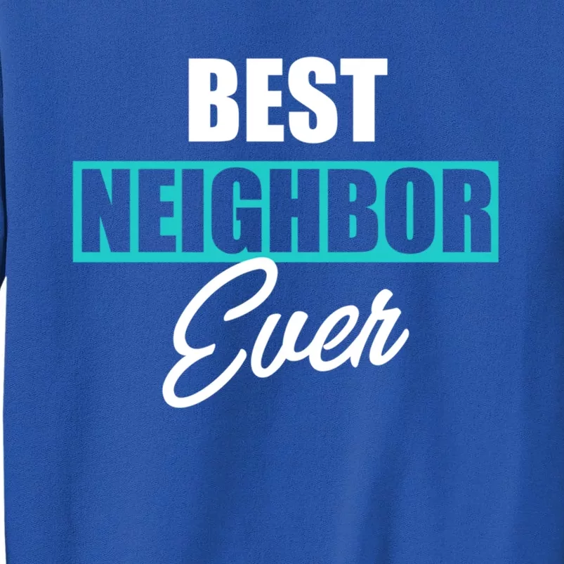 Best Neighbor Ever Quote Local Acquaintance Friend Next Door Gift Sweatshirt