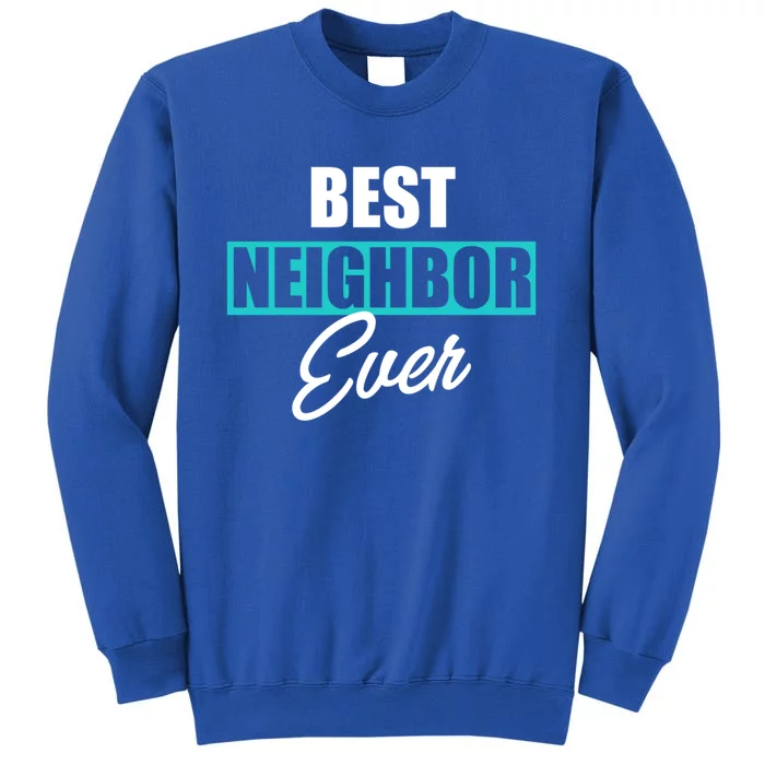 Best Neighbor Ever Quote Local Acquaintance Friend Next Door Gift Sweatshirt