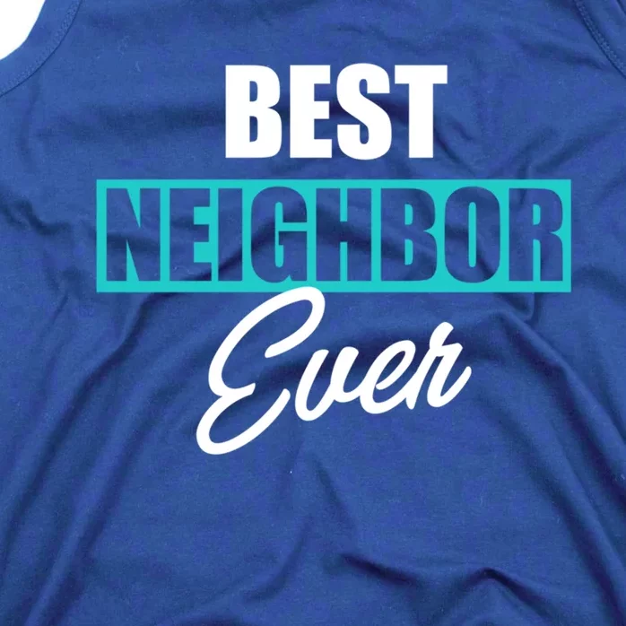 Best Neighbor Ever Quote Local Acquaintance Friend Next Door Gift Tank Top