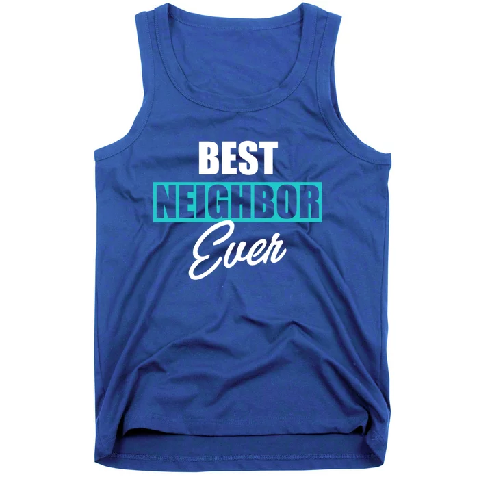 Best Neighbor Ever Quote Local Acquaintance Friend Next Door Gift Tank Top