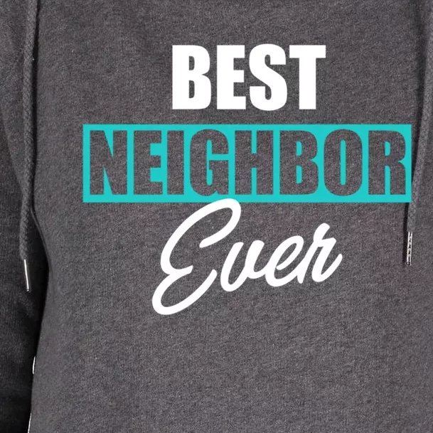 Best Neighbor Ever Quote Local Acquaintance Friend Next Door Gift Womens Funnel Neck Pullover Hood