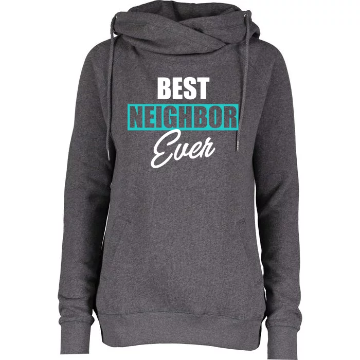 Best Neighbor Ever Quote Local Acquaintance Friend Next Door Gift Womens Funnel Neck Pullover Hood